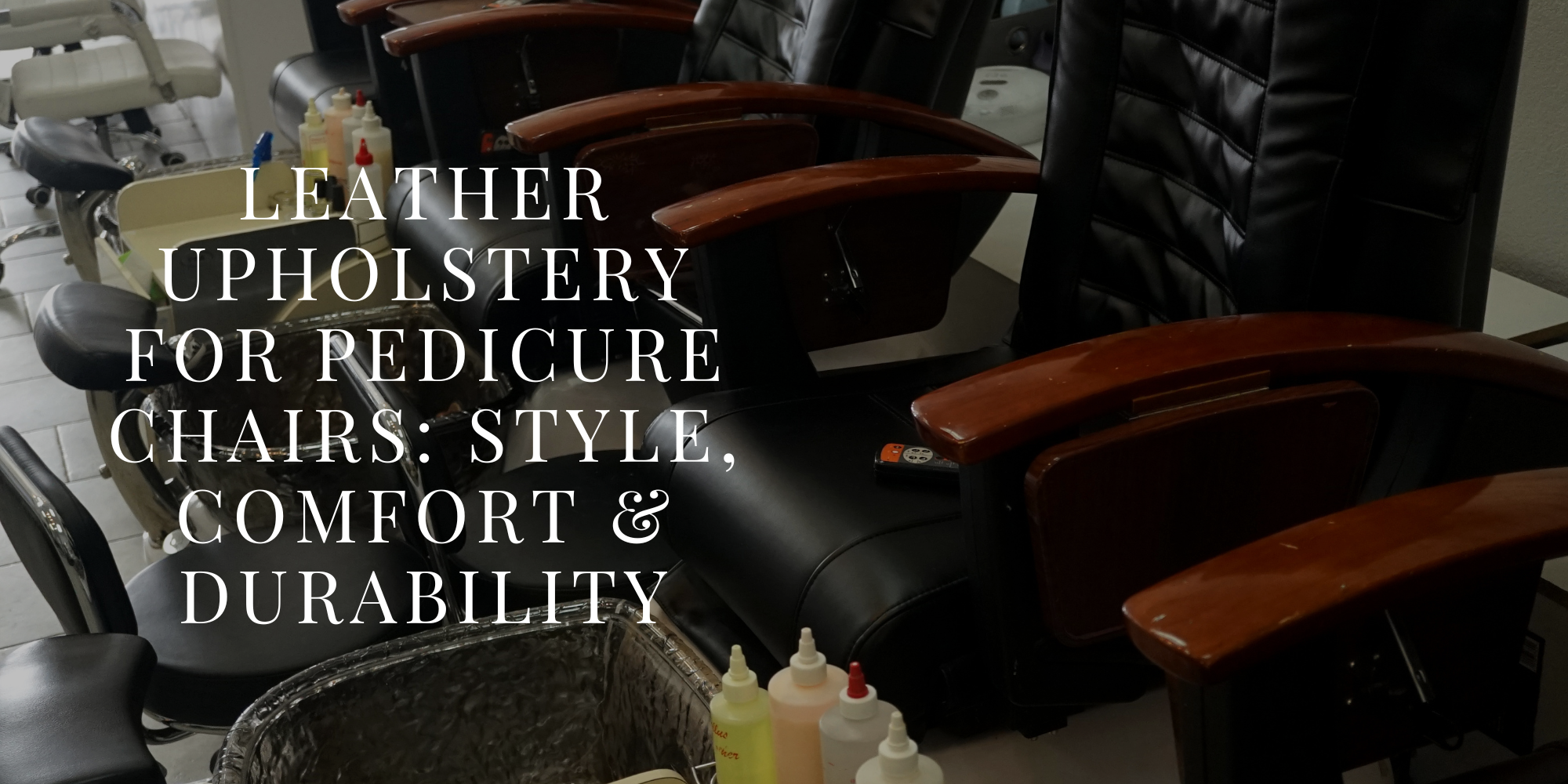 Leather Upholstery for Pedicure Chairs: Style, Comfort & Durability